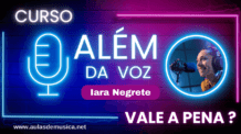 Curso Além da Voz Iara Negrete vale a Pena Mesmo em 2024