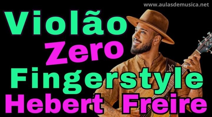 Aprenda Violão do Zero aos Dedilhados em Fingerstyle – Herbert Freire